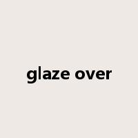 glaze over是什么意思