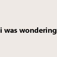 i was wondering是什么意思