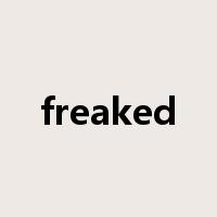 freaked是什么意思