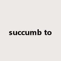 succumb to是什么意思