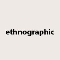 ethnographic是什么意思