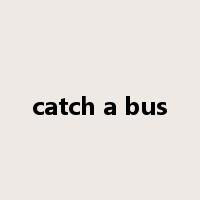 catch a bus是什么意思
