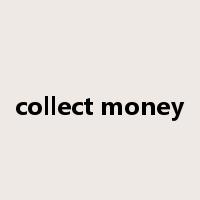 collect money是什么意思