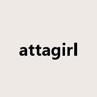 attagirl是什么意思