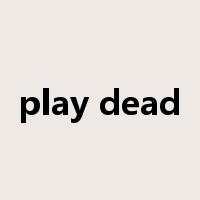 play dead是什么意思