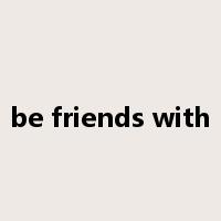 be friends with是什么意思