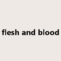 flesh and blood是什么意思