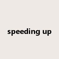 speeding up是什么意思
