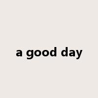 a good day是什么意思