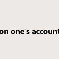on one's account是什么意思