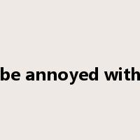 be annoyed with是什么意思