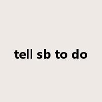 tell sb to do是什么意思
