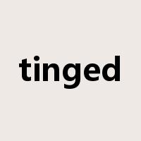 tinged是什么意思
