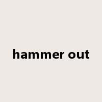 hammer out是什么意思