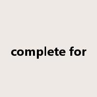 complete for是什么意思