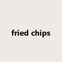fried chips是什么意思