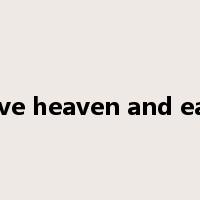 move heaven and earth是什么意思