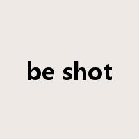 be shot是什么意思