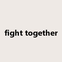 fight together是什么意思