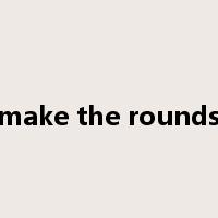 make the rounds是什么意思