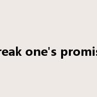 break one's promise是什么意思