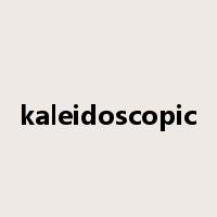 kaleidoscopic是什么意思