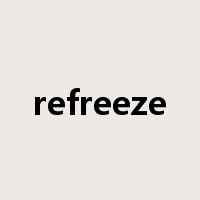 refreeze是什么意思