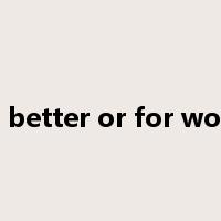 for better or for worse是什么意思