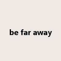 be far away是什么意思