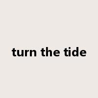 turn the tide是什么意思
