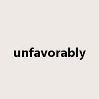 unfavorably是什么意思