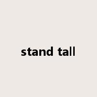 stand tall是什么意思