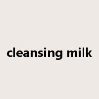 cleansing milk是什么意思