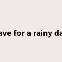 save for a rainy day是什么意思