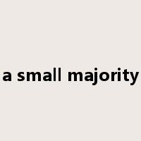 a small majority是什么意思
