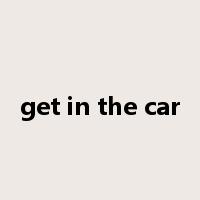 get in the car是什么意思