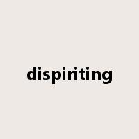 dispiriting是什么意思