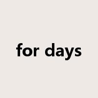 for days是什么意思