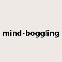mind-boggling是什么意思