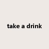 take a drink是什么意思
