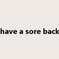 have a sore back是什么意思