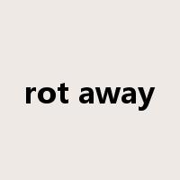 rot away是什么意思