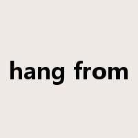 hang from是什么意思