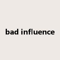 bad influence是什么意思