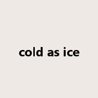 cold as ice是什么意思