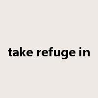 take refuge in是什么意思