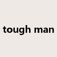 tough man是什么意思