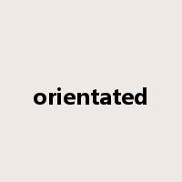 orientated是什么意思