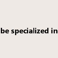 be specialized in是什么意思