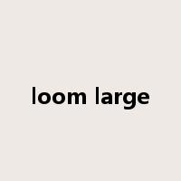 loom large是什么意思
